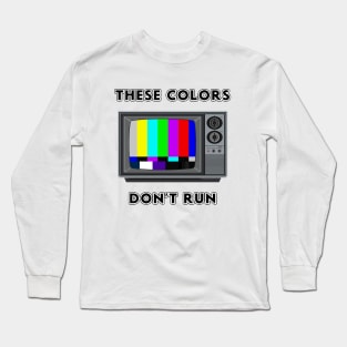 These Color Bars Don't Run Long Sleeve T-Shirt